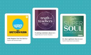 Podcast covers for "Happier with Gretchen Rubin," "Angela Watson's Truth for Teachers," and "Oprah's Super Soul Conversations."