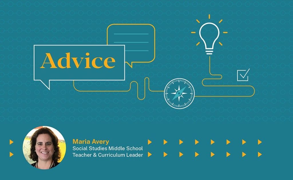 Teal graphic with "Advice" in a speech bubble, a lightbulb, compass, checkmark, and a photo of Maria Avery, Social Studies Middle School Teacher & Curriculum Leader.