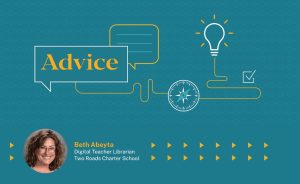 Teal graphic with "Advice" in a speech bubble, a lightbulb, compass, checkmark, and a photo of Beth Abeyta, Digital Teacher Librarian